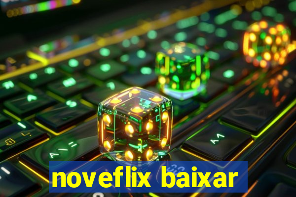 noveflix baixar